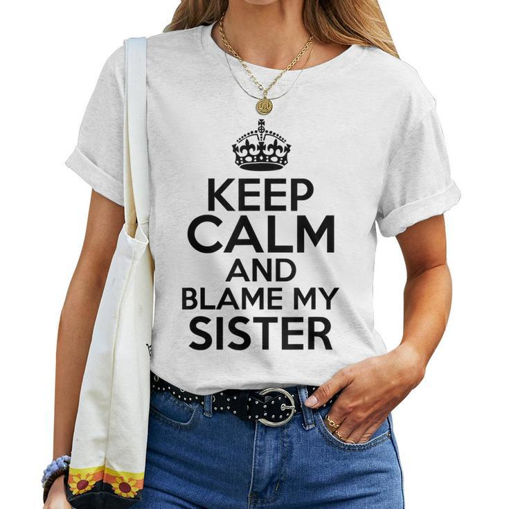 Keep Calm And Blame My Sister Family Humor Women T-shirt