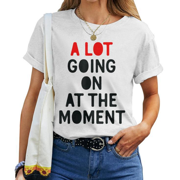 A Lot Going On At The Moment Lazy Bored Women T-shirt