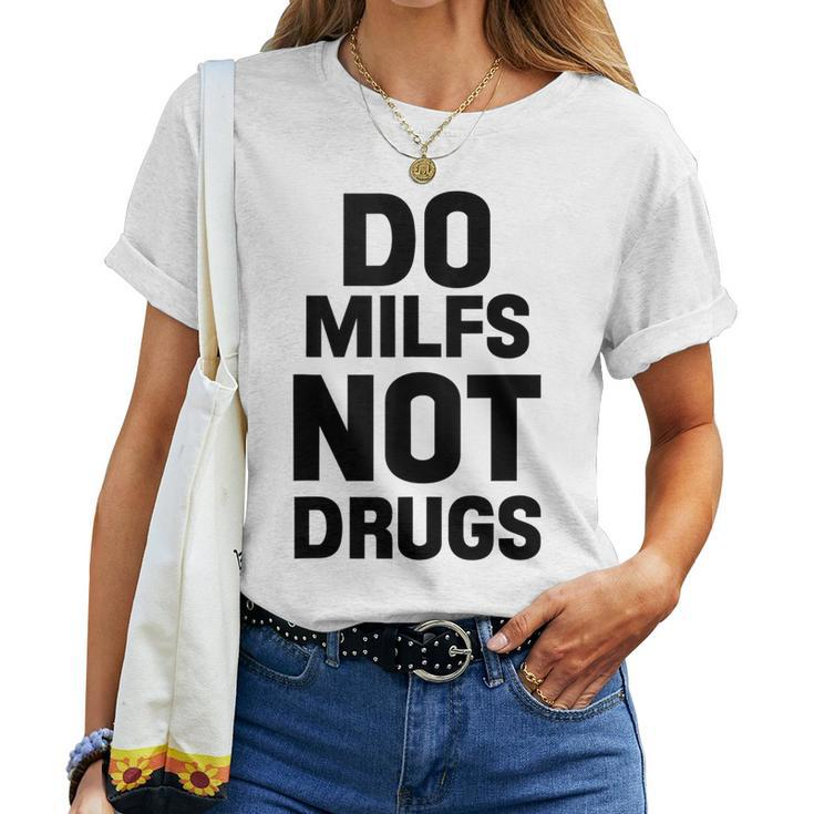 Do Milfs Not Drugs Love Milf Hot Moms Women T-shirt Casual Daily Basic Unisex Tee