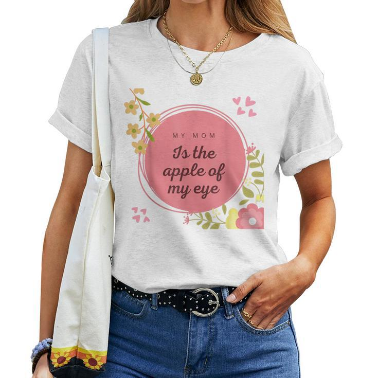 My Mom Is The Apple Of My EyeMother Day Women T-shirt