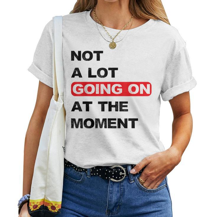 Not A Lot Going On At The Moment Distressed Women T-shirt