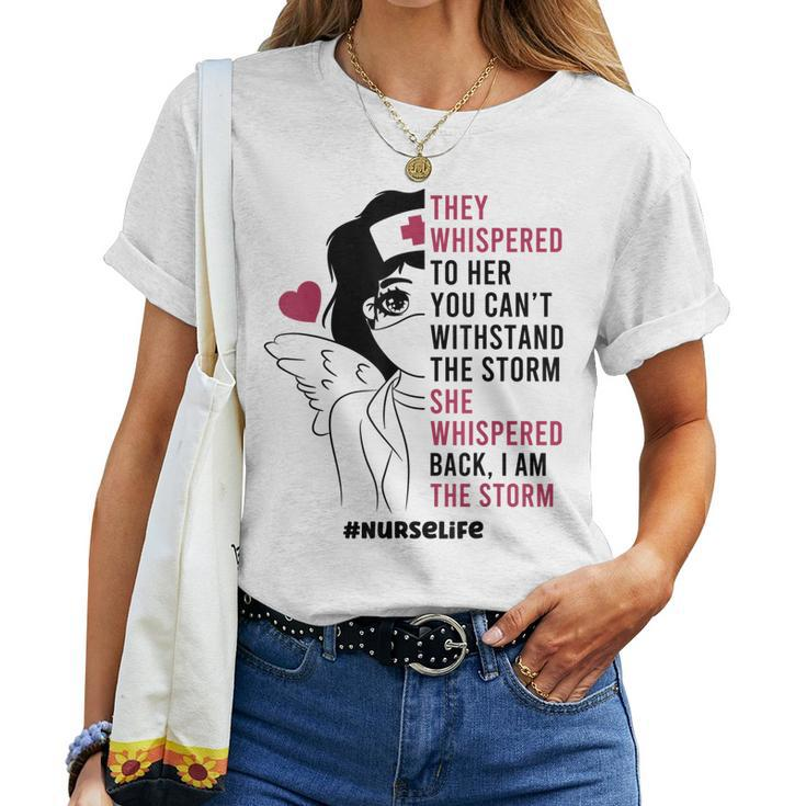 Nurse Life She Whispered Back I Am The Storm Women Girls Women T-shirt