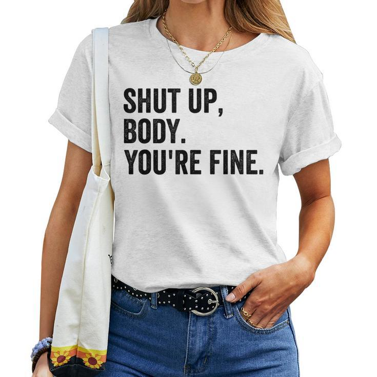 Shut Up Body Youre Fine Gym Motivational Women Men Women T-shirt