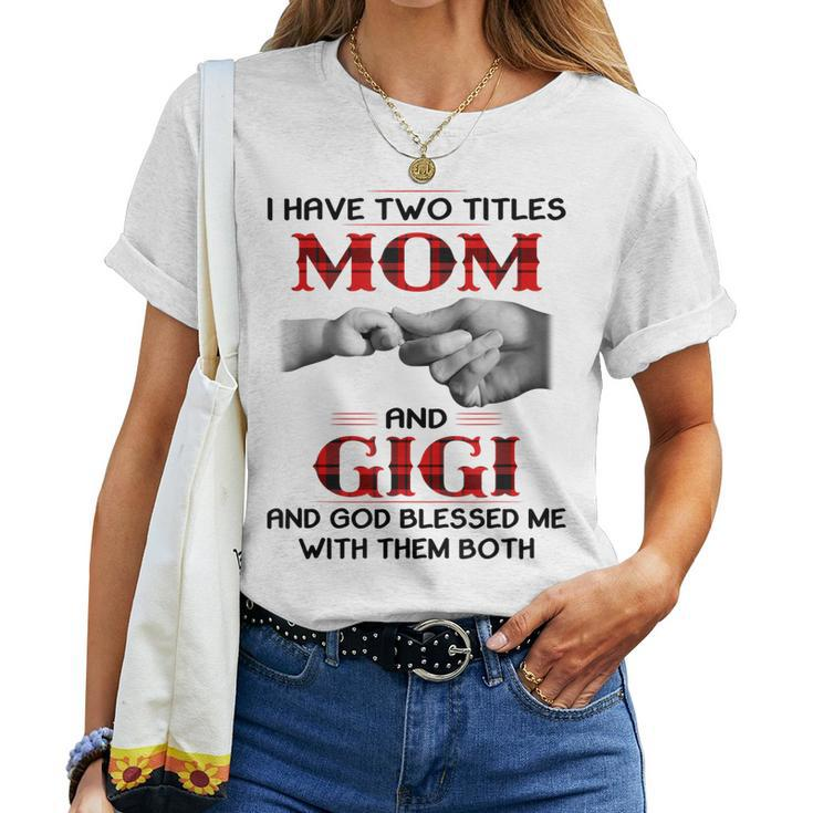 I Have Two Titles Mom And Gigi And God Blessed Me Women T-shirt