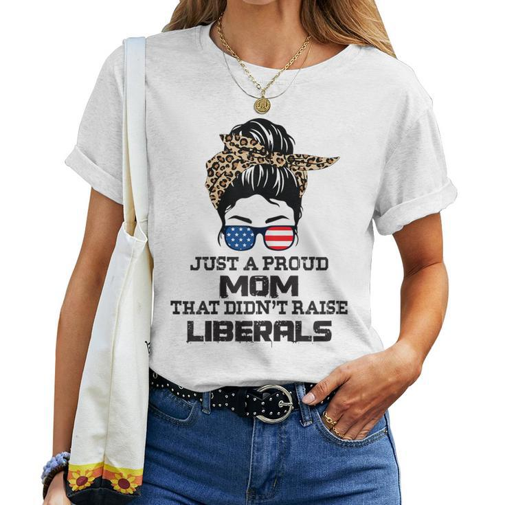 Womens Just A Proud Mom That Didnt Raise Liberals - Messy Bun Women T-shirt