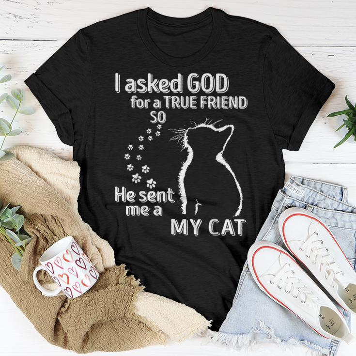 I Asked God For A True Friend So He Sent Me A My Cat Women T-shirt Unique Gifts
