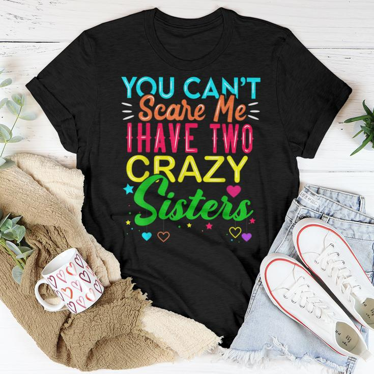 You Cant Scare Me I Have Two Crazy Sister For Sibling Women T-shirt Unique Gifts