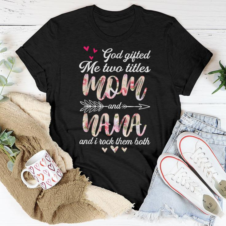 Floral God ed Me Two Titles Mom And Nana Women T-shirt Unique Gifts