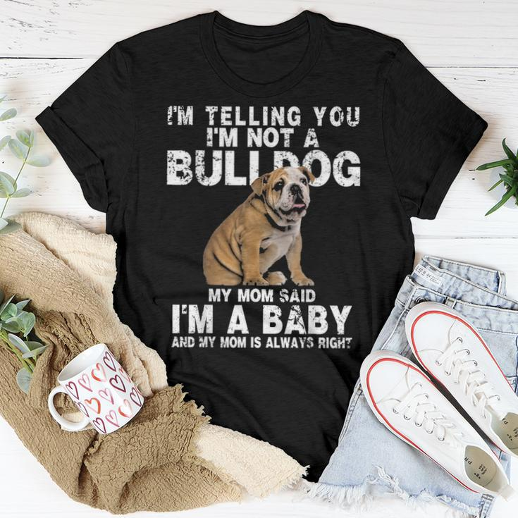 Im Not A Bulldog My Mom Said Im A Baby Gift Mothers Day Women T-shirt Funny Gifts