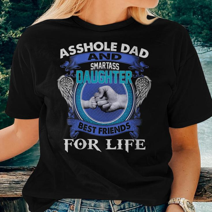 Womens Asshole Dad And Smartass Daughter Best Friends Fod Life Women T-shirt Gifts for Her