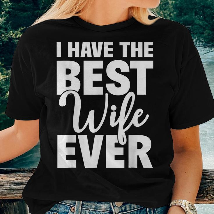 I Have The Best Wife Ever Funny Husband Gift Women T-shirt Gifts for Her