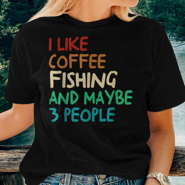 I Like Coffee Fishing And Maybe 3 People Fishing Women T-shirt