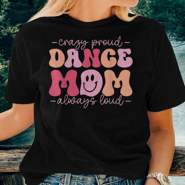 Crazy Proud Dance Mom Always Loud - Dancing Women T-shirt Gifts for Her