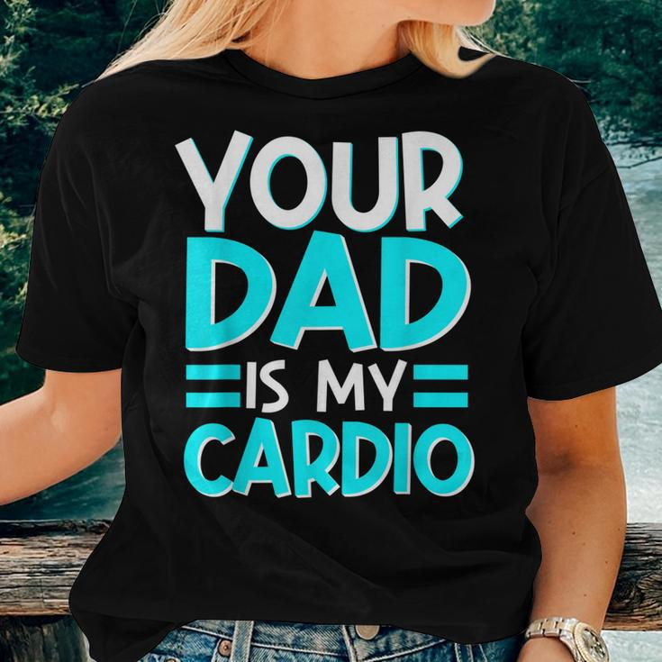 Your Dad Is My Cardio Best Mom Ever Motherhood Mama Women T-shirt Gifts for Her