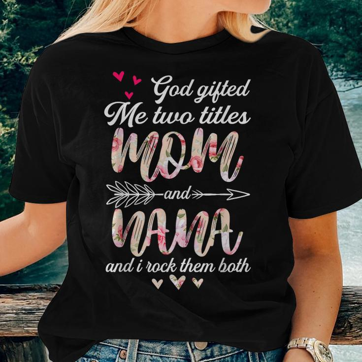 Floral God ed Me Two Titles Mom And Nana Women T-shirt Gifts for Her