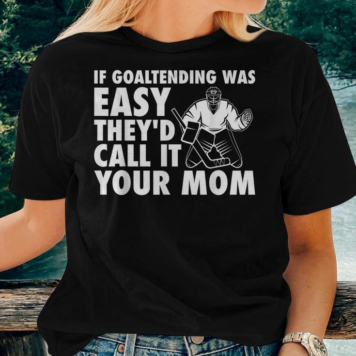 Goalie Hockey If Goaltending Were Easy Mom Joke Dad Women T-shirt Gifts for Her