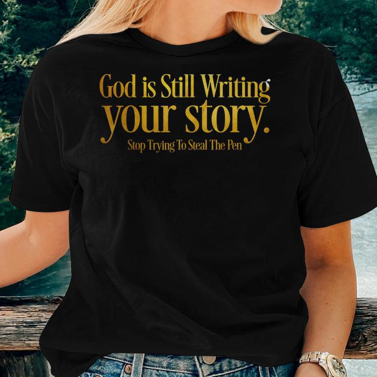 God Is Still Writing Your Story Stop Trying To Steal The Pen Women T-shirt Gifts for Her