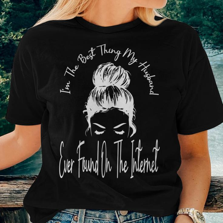 Im The Best Thing My Husband Ever Found On The Internet Women T-shirt Gifts for Her