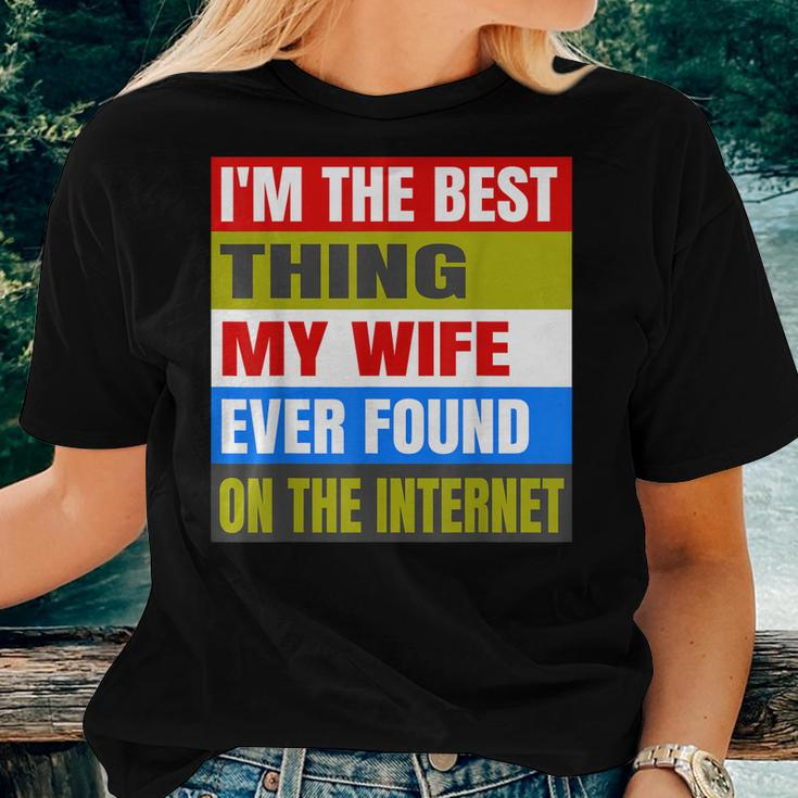 Im The Best Thing My Wife Ever Found On The Internet Funny Women T-shirt Gifts for Her