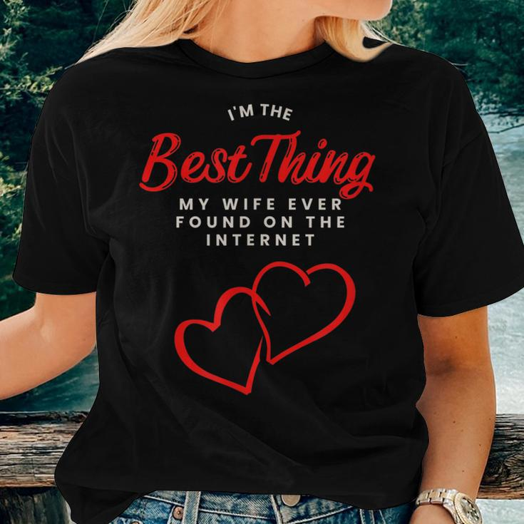 Im The Best Thing My Wife Ever Found On The Internet Husband Women T-shirt Gifts for Her