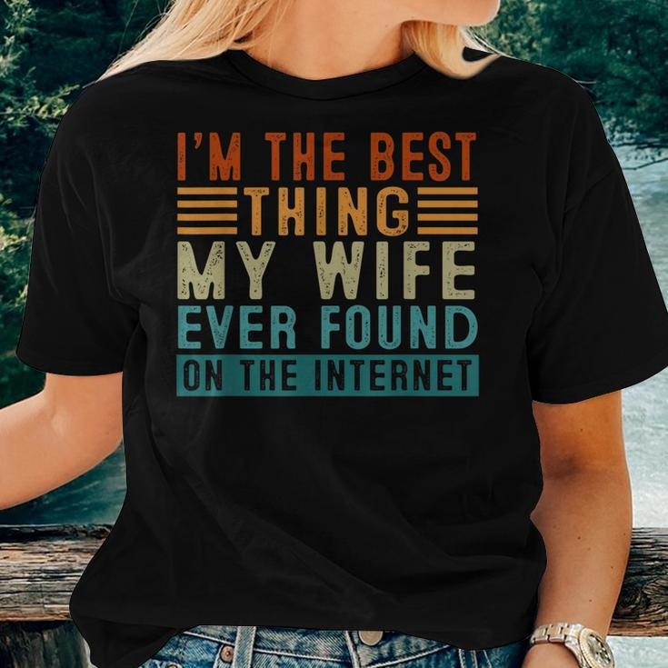 Im The Best Thing My Wife Ever Found Me On The Internet Women T-shirt Gifts for Her