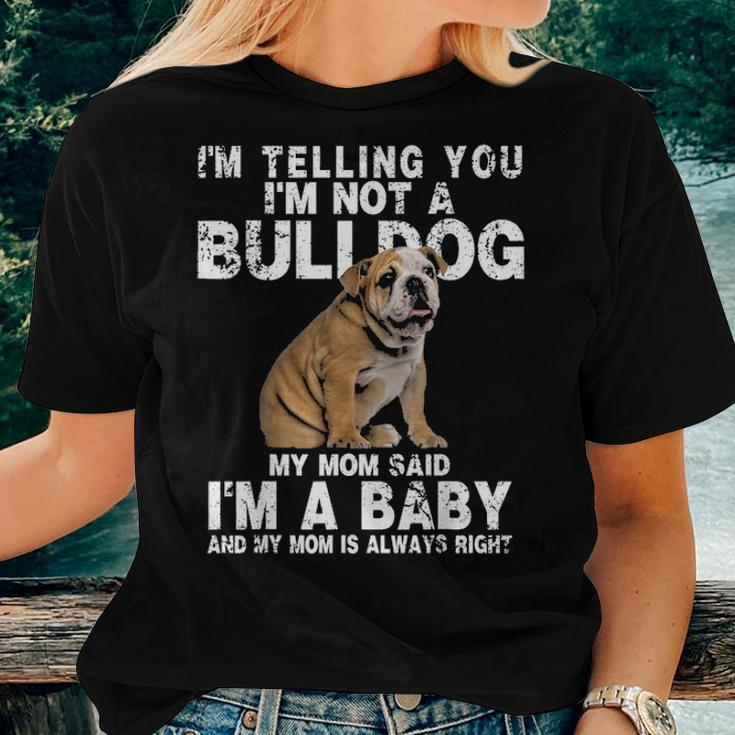 Im Not A Bulldog My Mom Said Im A Baby Gift Mothers Day Women T-shirt Gifts for Her