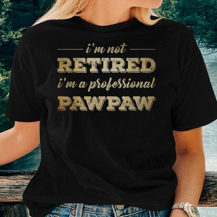 Im Not Retired A Professional Pawpaw Fathers Day Gift Women T-shirt Gifts for Her