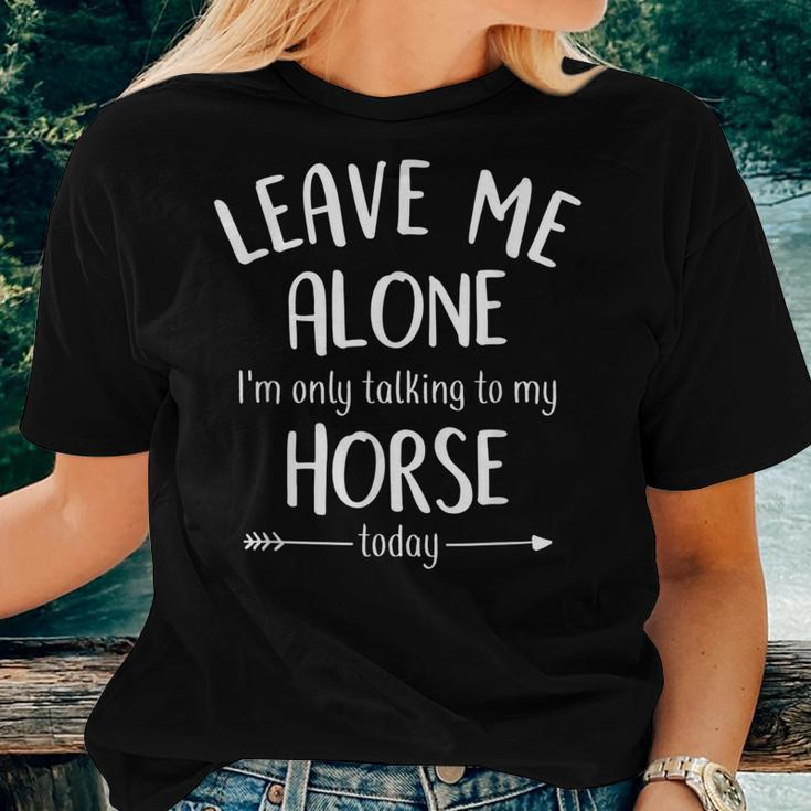 Leave Me Alone Im Only Talking To My Horse Today Women T-shirt Gifts for Her