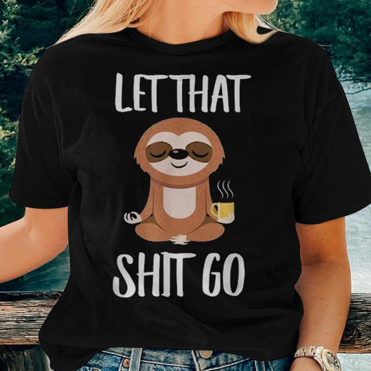Let That Shit Go Yoga Meditation Dad Mom Boy Girl Party Gift Women T-shirt Gifts for Her