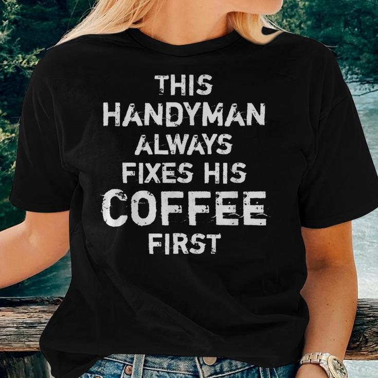 Mens This Handyman Always Fixes His Coffee First Women T-shirt Gifts for Her