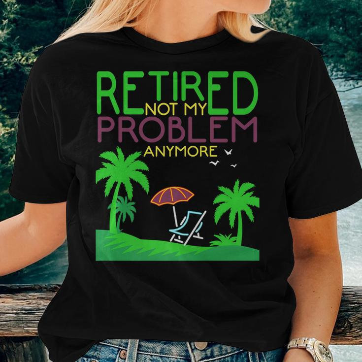 Retired Not My Problem Anymore Summer Vacation Trip Women T-shirt Gifts for Her