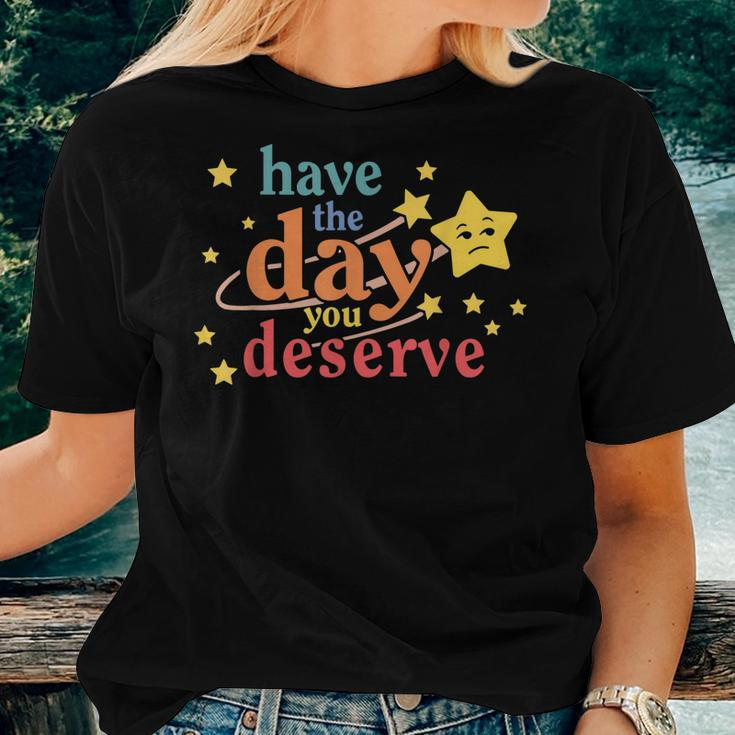 Sarcastic Have The Day You Deserve Motivational Quote Women T-shirt Gifts for Her