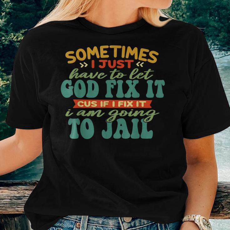 Sometimes I Just Have To Let God Fix It Cus Apparel Women T-shirt Gifts for Her
