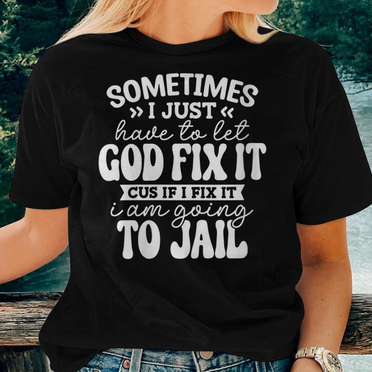 Womens Sometimes I Just Have To Let God Fix It Sarcastic Women T-shirt Gifts for Her