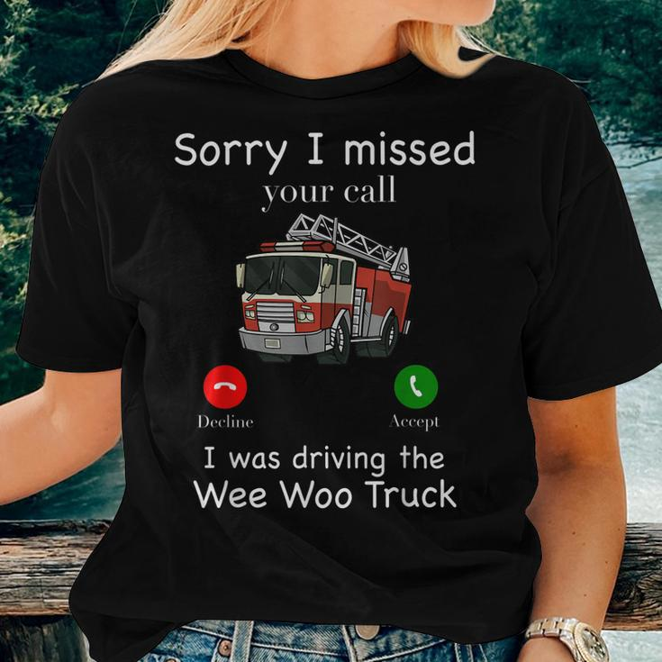 Sorry I Missed Your Call Funny Mens Fire Truck Fire Fighter Women T-shirt Gifts for Her