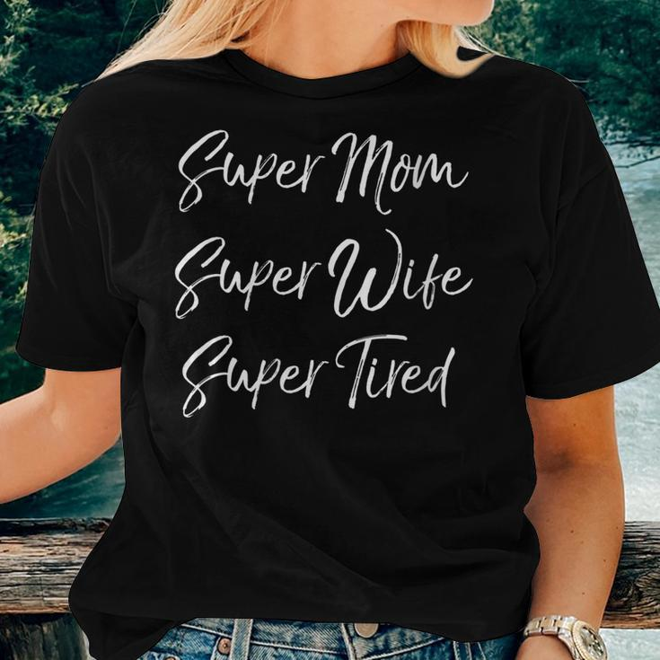Super Mom Super Wife Super Tired Women T-shirt Gifts for Her