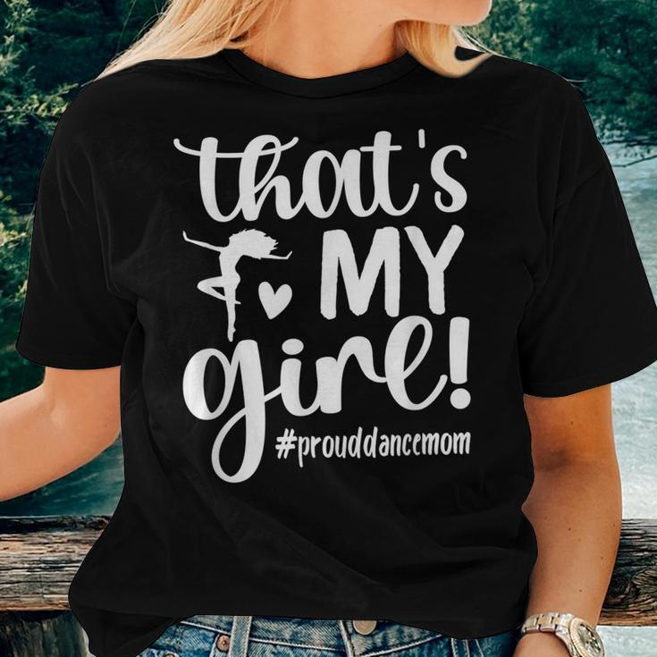 Thats My Girl Dance Mom Of A Dancer Mama Dancing Mom Women T-shirt Gifts for Her