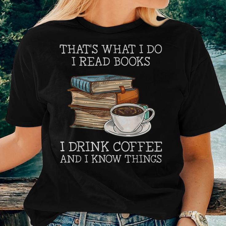 Thats What I Do I Read Books I Drink Coffee I Know Things Women T-shirt Gifts for Her