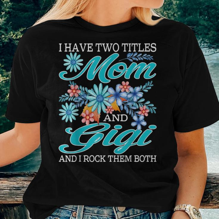 I Have Two Titles Mom And Gigi And I Rock Them Both V5 Women T-shirt Gifts for Her