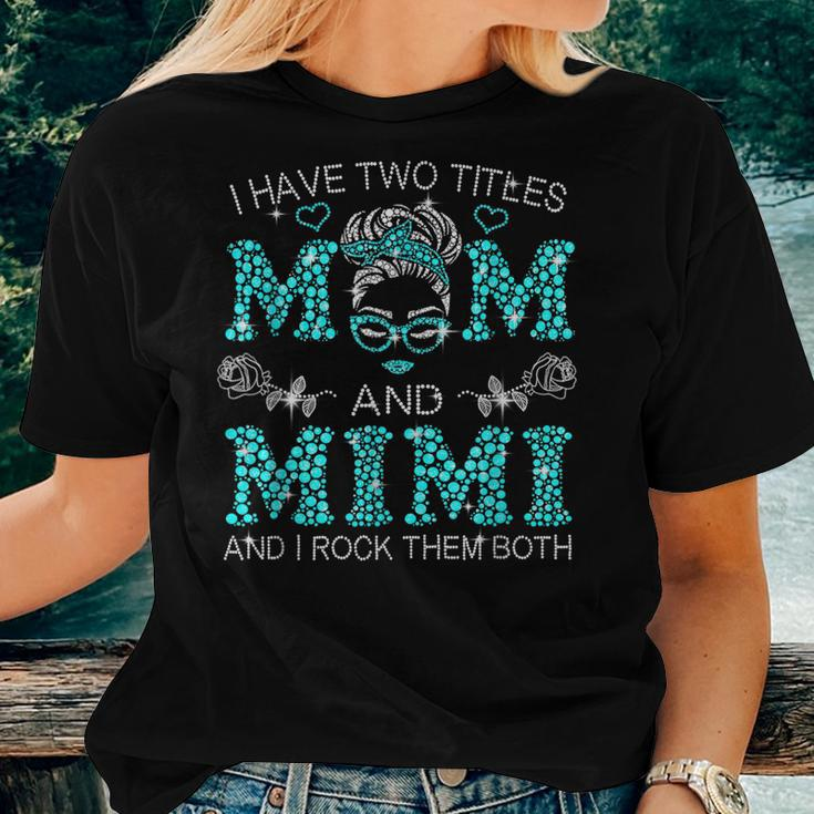 I Have Two Titles Mom And Mimi Messy Bun Women T-shirt Gifts for Her