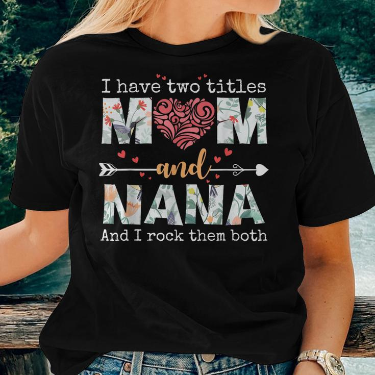 I Have Two Titles Mom And Nana For Mother Women T-shirt Gifts for Her