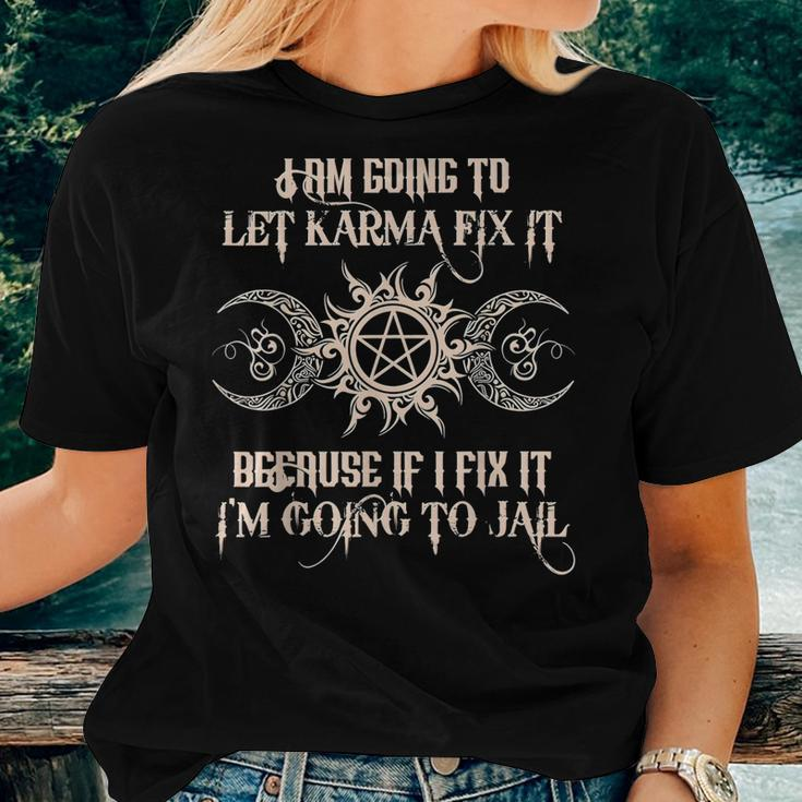 Witch Im Going To Let Karma Fix It Because If I Fix It Women T-shirt Gifts for Her