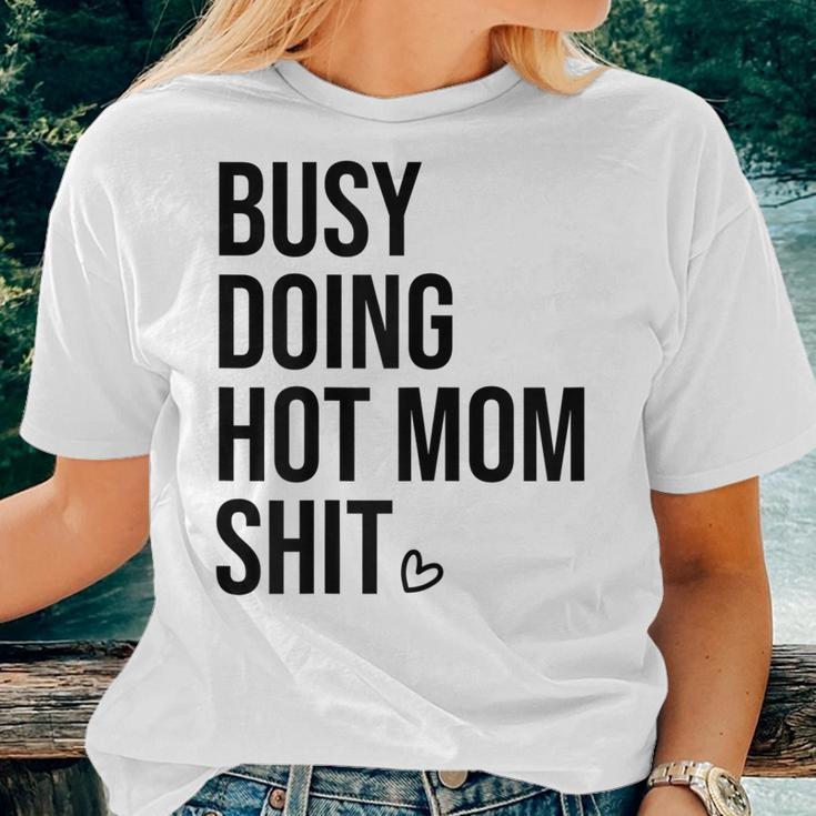 Busy Doing Hot Mom Shit Go Ask DadI Love Hot Moms Women T-shirt Gifts for Her