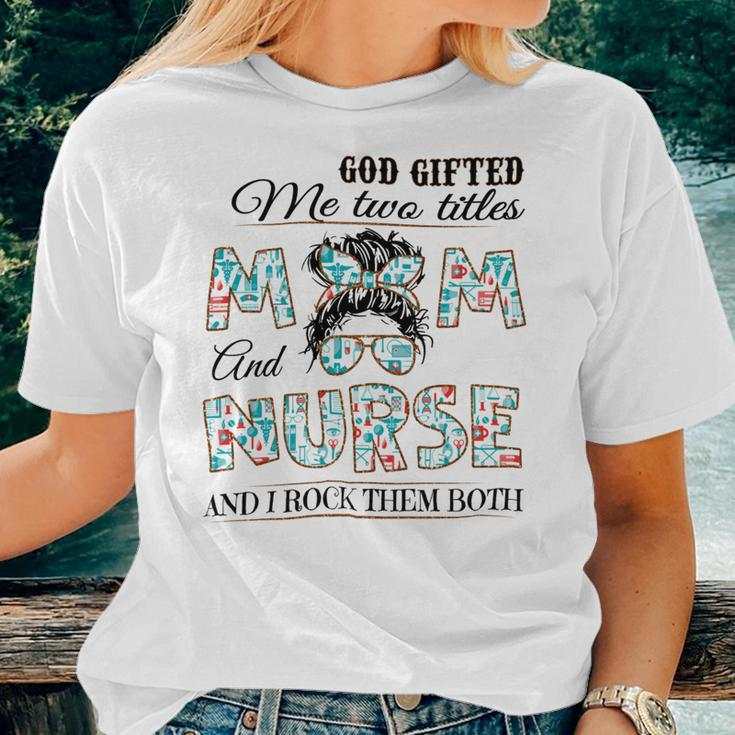 God Gifted Me Two Title Mom And Nurse And I Rock Them Both Women T-shirt Casual Daily Crewneck Short Sleeve Graphic Basic Unisex Tee Gifts for Her