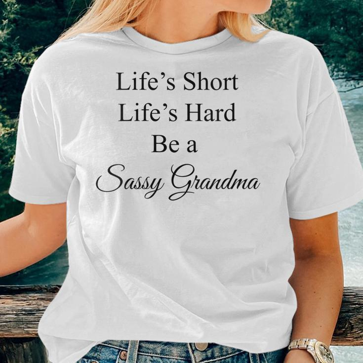 Womens Lifes Short Lifes Hard Be A Sassy Grandma Women T-shirt Gifts for Her