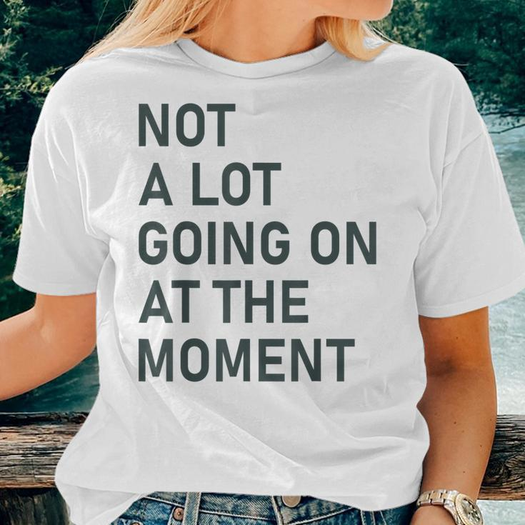 Not A Lot Going On At The Moment Saying Women T-shirt Gifts for Her