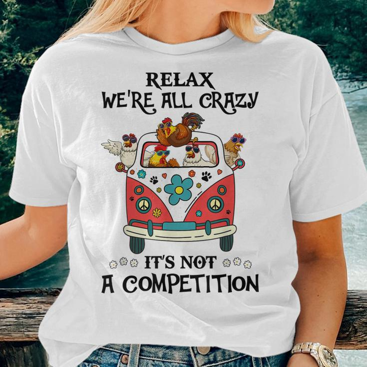 Relax Were All Crazy Its Not A Competition Chicken Hippie Women T-shirt Gifts for Her