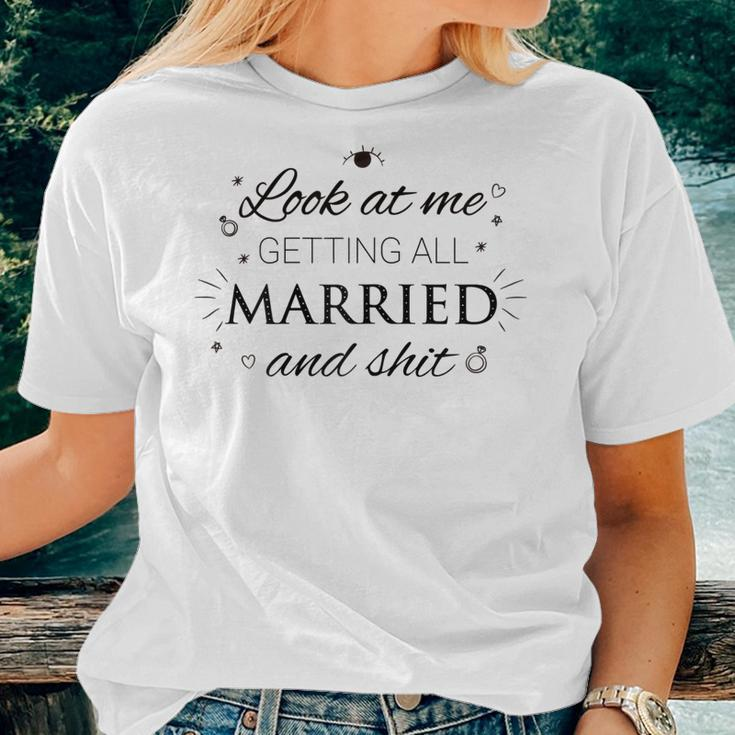 Womens Look At Me Getting All Married & Shit Funny Wedding Bride Women T-shirt Gifts for Her