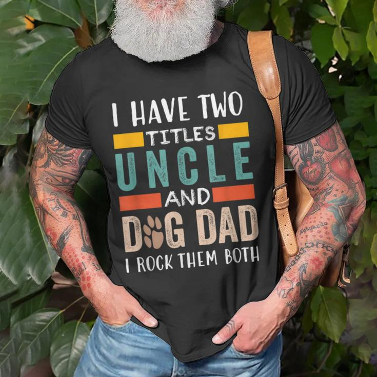 Funny I Have Two Titles Uncle & Dog Dad I Rock Them Both Old Men T-shirt Gifts for Old Men