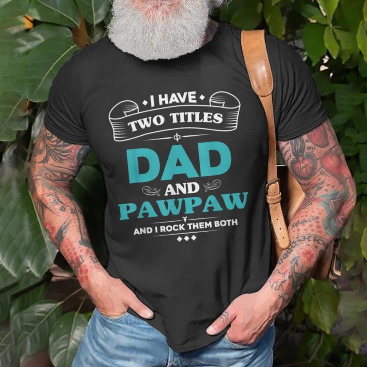 I Have 2 Titles Dad And Pawpaw Grandpa Gifts Gift For Mens Old Men T-shirt Gifts for Old Men